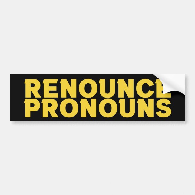 Renounce Pronouns - Stop gender dysphoria in youth Bumper Sticker (Front)
