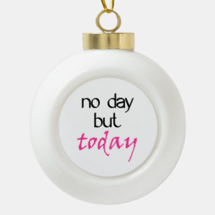 Rent No Day But Today Ceramic Ball Christmas Ornament