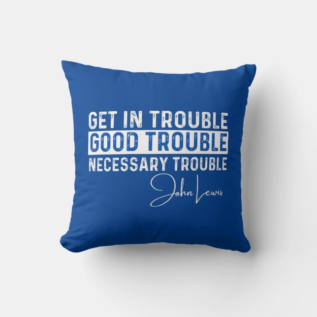 Rep John Lewis quotes / get in good trouble Cushion (Front)