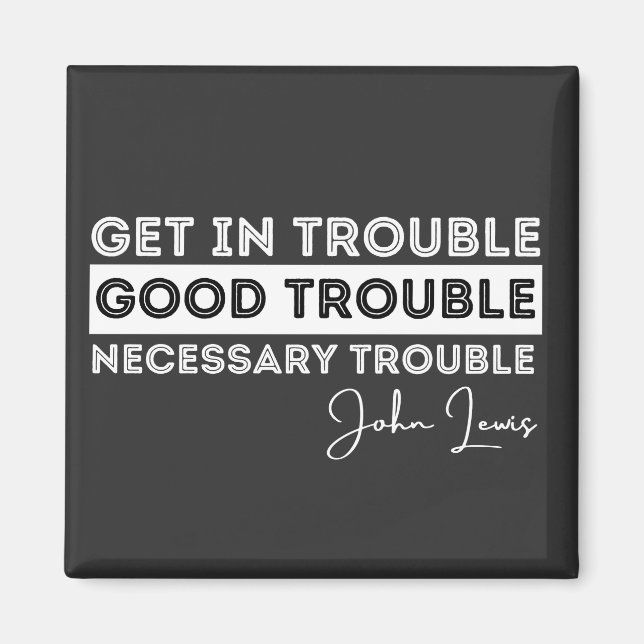 Rep John Lewis quotes / get in good trouble Magnet (Front)