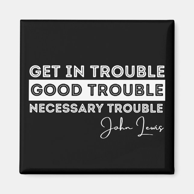 Rep John Lewis quotes / get in good trouble, neces Magnet (Front)