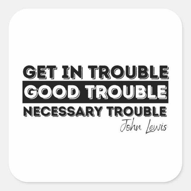 Rep John Lewis quotes / get in good trouble Square Sticker (Front)