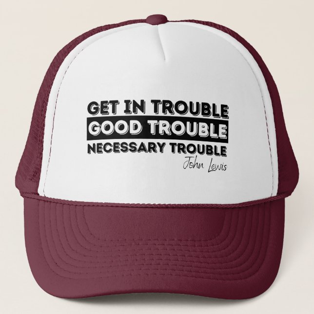 Rep John Lewis quotes / get in good trouble Trucker Hat (Front)