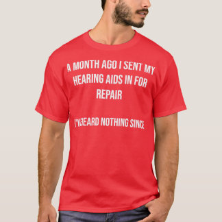 Repair My Hearing Aid Ive Heard Nothing T-Shirt