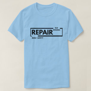 Repair Old Wounds Build Safety   Trauma Healing  T-Shirt