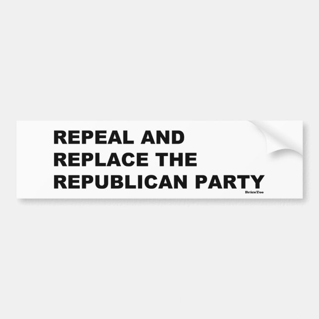 Repeal and Replace the Republican Party Bumper Sticker (Front)