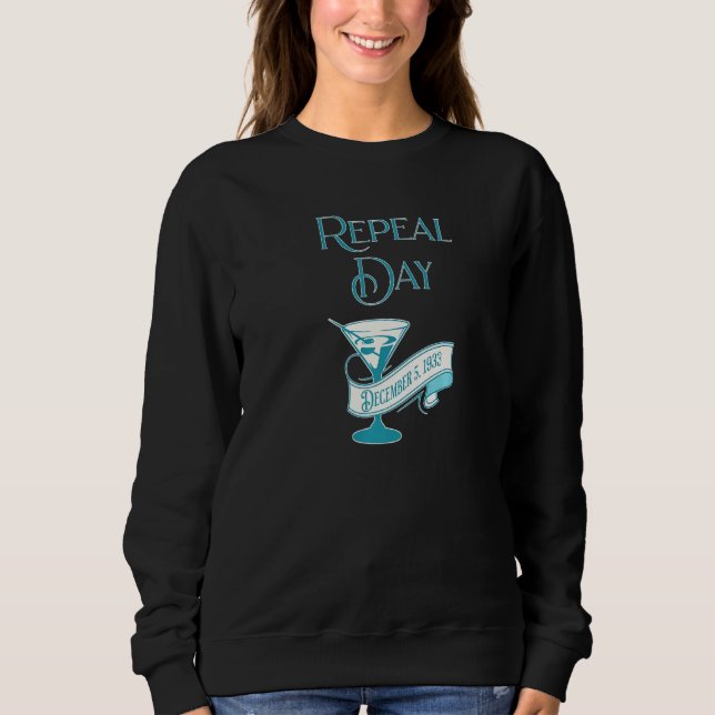 Repeal Day Celebrates The 21st Amendment To The Co Sweatshirt (Front)