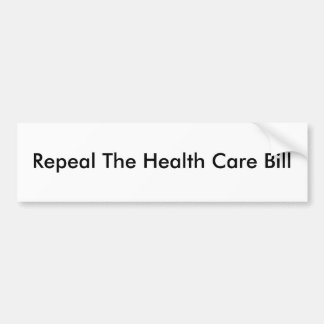 Repeal The Health Care Bill "Bumper Sticker" Bumper Sticker