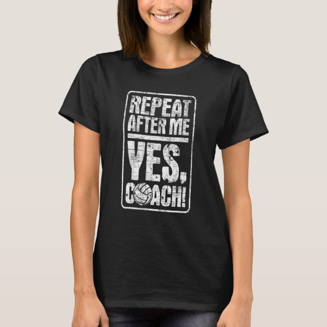 Repeat After Me   Beach Volleyball Coach Setters S T-Shirt (Front)