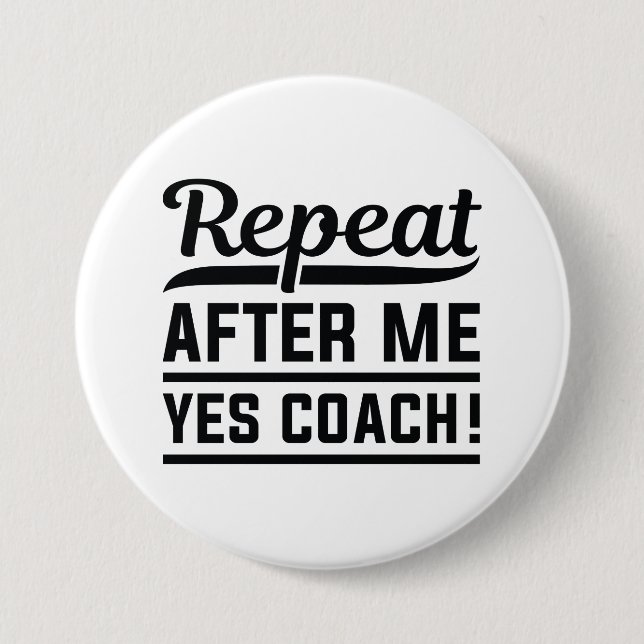 Repeat After Me Yes Coach 7.5 Cm Round Badge (Front)