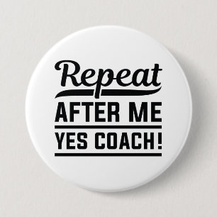Repeat After Me Yes Coach 7.5 Cm Round Badge