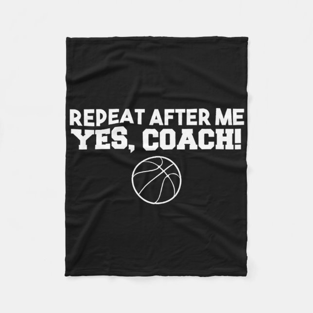 Repeat After Me Yes Coach Basketball  Fleece Blanket (Front)