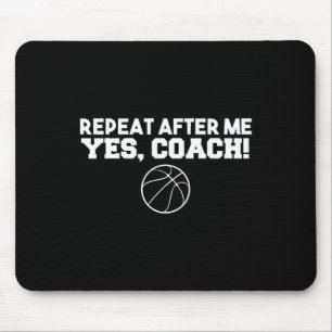 Repeat After Me Yes Coach Basketball Mouse Pad