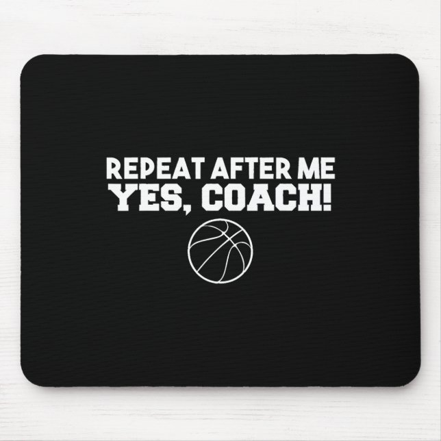 Repeat After Me Yes Coach Basketball  Mouse Pad (Front)