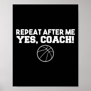 Repeat After Me Yes Coach Basketball  Poster