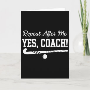 Repeat After Me Yes Coach Field Hockey Team  Card