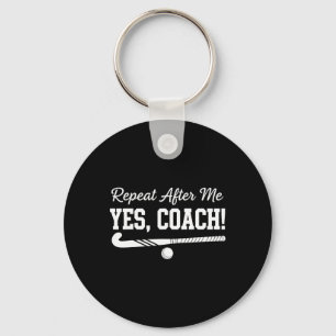 Repeat After Me Yes Coach Field Hockey Team  Key Ring