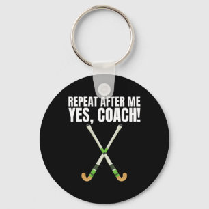 Repeat After Me Yes Coach For A Field Hockey Train Key Ring