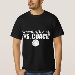Repeat After Me Yes Coach Fun Sports Volleyball  T-Shirt