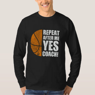 Repeat After Me Yes Coach Funny Basketball Head Co T-Shirt