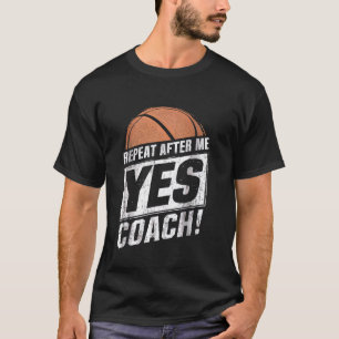 Repeat After Me Yes Coach Funny Basketball Head Co T-Shirt