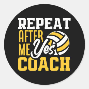 Repeat After Me Yes Coach Funny Volleyball Coach Classic Round Sticker