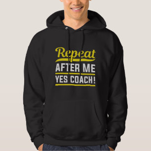 Repeat After Me Yes Coach Hoodie