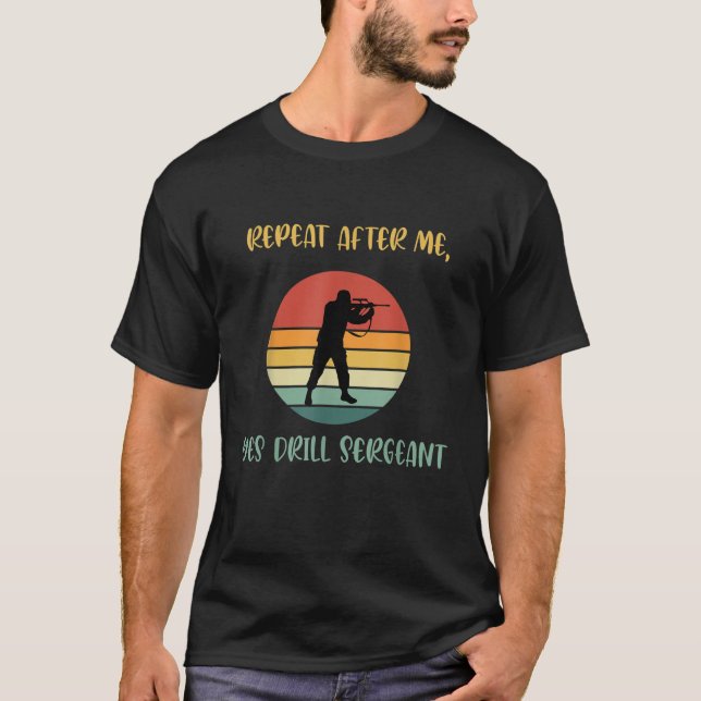 Repeat After Me Yes Drill Sergeant Fanny Military  T-Shirt (Front)