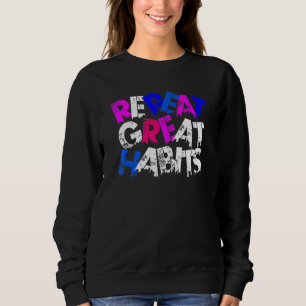 Repeat Great Habits  Simple Slogans  Urban Graphic Sweatshirt