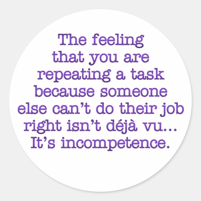 Repeating Yourself for Incompetent :Coworkers Classic Round Sticker (Front)