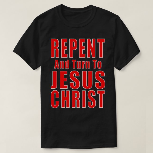 Repent  Believe in Jesus Christ Christian Evangeli T-Shirt (Design Front)