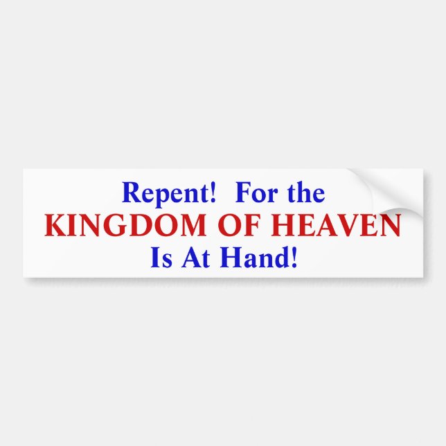 Repent! For the Kingdom of Heaven Is At Hand Bumper Sticker (Front)