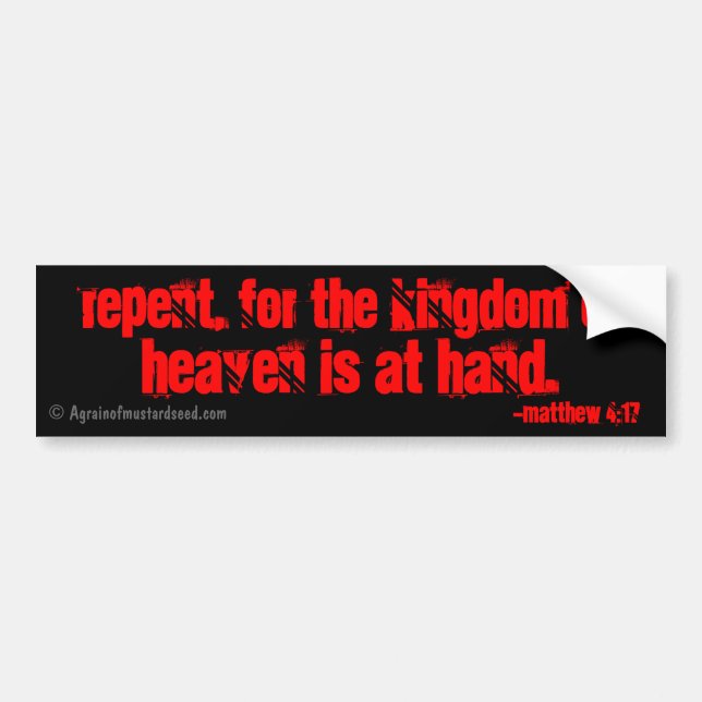 repent for the kingdom of heaven is at hand! bumper sticker (Front)