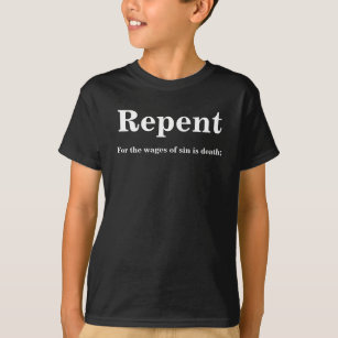 Repent  For the wages of sin is death Rom 6:23 T-Shirt