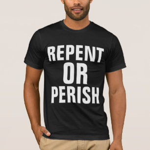 REPENT OR PERISH, Christian T-shirts