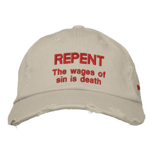 Repent  The wages of sin is death  Romans 6:23 Embroidered Hat