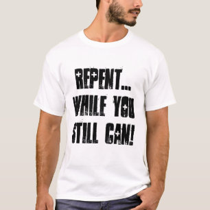 Repent ... While You Still Can! - Jesus Rapture T-Shirt