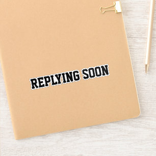Replying Soon