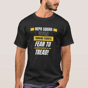 Repo Squad: Where Parking Tickets Fear to Tread! T-Shirt