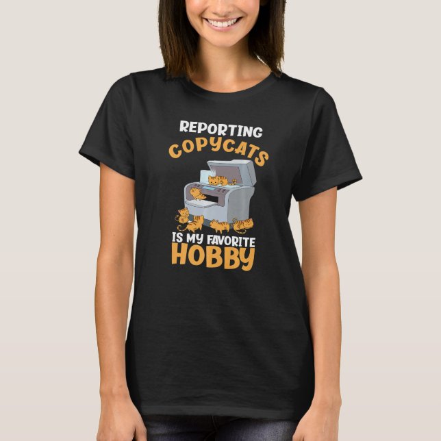 Reporting Copycats My Favourite Hobby Funny Creati T-Shirt (Front)