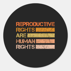Reproductive Rights Are Hu Rights Classic Round Sticker