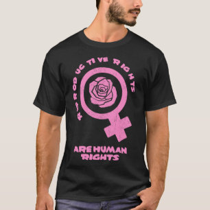 Reproductive Rights Are Human Rights Women Rights T-Shirt