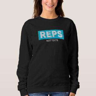 Reps Not Texts Bodybuilding Gym Motivational Worko Sweatshirt