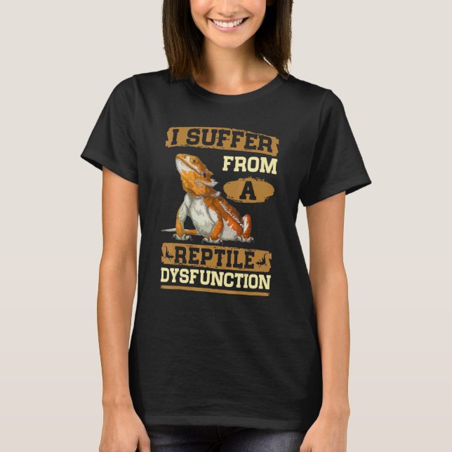 Reptile Dysfunction Bearded Dragon Lizard Reptiles T-Shirt (Front)