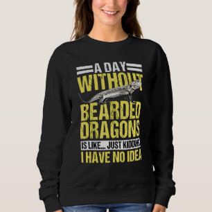 Reptile Quote A Day Without Bearded Dragons Sweatshirt