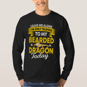 Reptile Quote Im Only Talking To My Bearded Dragon T-Shirt