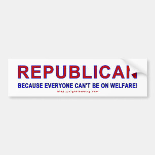 Republican because... bumper sticker