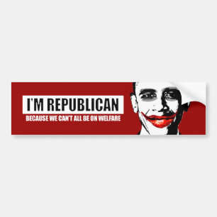 REPUBLICAN - BECAUSE WE CANT ALL BE ON WELFARE BUMPER STICKER