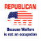 Republican - Because Welfare is not an occupation
