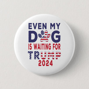 Republican even my dog is waiting for trump 2024 6 cm round badge